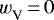 ${w_{\textrm{V}}^{}} \,{=}\,0$