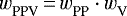 ${w_{\textrm{PPV}}^{}} \,{=}\,{w_{\textrm{PP}}^{}} \cdot {w_{\textrm{V}}^{}} $