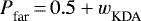 ${{P}_{\textrm{far}}^{}} \,{=}\,0.5 &#x002B; {w_{\textrm{KDA}}^{}} $