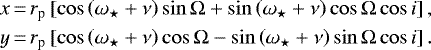 \begin{equation*} \begin{split} \hspace*{-2pt}x &\,{=}\, r_{\textrm{p}}\left[\cos\left(\omega_{\star} &#x002B; \nu \right)\sin\Omega &#x002B; \sin\left(\omega_{\star} &#x002B; \nu \right)\cos\Omega\cos i\right], \\ \hspace*{-2pt}y &\,{=}\, r_{\textrm{p}}\left[\cos\left(\omega_{\star} &#x002B; \nu \right)\cos\Omega - \sin\left(\omega_{\star} &#x002B; \nu \right)\sin\Omega\cos i\right]. \\ \end{split} \end{equation*}