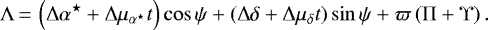 \begin{equation*}\Lambda\,{=}\,\left(\Delta\alpha^{\star} &#x002B; \Delta\mu_{\alpha^{\star}}t \right)\cos\psi &#x002B; \left(\Delta\delta &#x002B; \Delta\mu_{\delta} t\right)\sin\psi &#x002B; \varpi\left(\Pi &#x002B; \Upsilon\right). \end{equation*}