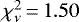 $\chi^2_{\nu}\,{=}\,1.50$