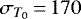 $\sigma_{T_0}\,{=}\,170$