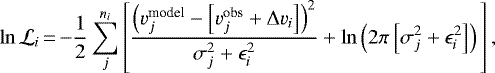 \begin{align*} \ln \mathcal{L}_i\,{=}&\,{-}\frac{1}{2} \sum_j^{n_i}\left[\frac{\left(v_j^{\textrm{model}} - \left[v_j^{\textrm{obs}}&#x002B;\Delta v_i\right]\right)^2}{\sigma^2_j &#x002B; \epsilon_i^2}&#x002B; \ln \left(2\pi\left[\sigma^2_j &#x002B; \epsilon^2_i\right]\right)\vphantom{\frac{\left(v_j^{\textrm{model}} - \left[v_j^{\textrm{obs}}&#x002B;\Delta v_i\right]\right)^2}{\sigma^2_j &#x002B; \epsilon_i^2}}\right], \end{align*}