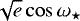 $\sqrt{e}\cos\omega_{\star}$