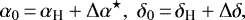 \begin{equation*} \alpha_0\,{=}\,\alpha_{\textrm{H}} &#x002B; \Delta \alpha^{\star},\; \delta_0\,{=}\,\delta_{\textrm{H}} &#x002B; \Delta \delta, \end{equation*}