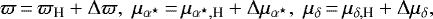 \begin{equation*} \varpi\,{=}\,\varpi_{\textrm{H}} &#x002B; \Delta\varpi, \; \mu_{\alpha^{\star}}\,{=}\,\mu_{\alpha^{\star}, \textrm{H}} &#x002B; \Delta \mu_{\alpha^{\star}}, \; \mu_{\delta}\,{=}\, \mu_{\delta, \textrm{H}} &#x002B; \Delta \mu_{\delta}, \end{equation*}