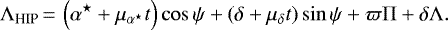 \begin{equation*} \Lambda_{\textrm{HIP}}\,{=}\,\left(\alpha^{\star} &#x002B; \mu_{\alpha^{\star}}t\right)\cos\psi &#x002B; \left(\delta &#x002B; \mu_{\delta} t\right)\sin\psi &#x002B; \varpi\Pi &#x002B; \delta\Lambda. \end{equation*}