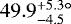 $49.9^{&#x002B;5.3 \circ}_{-4.5}$