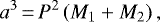 \begin{equation*} a^3\,{=}\,P^2\left(M_1&#x002B;M_2\right), \end{equation*}