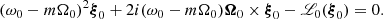 $$ \begin{aligned} (\omega _0- m \Omega _0)^2 \boldsymbol{\xi }_0 + 2 i (\omega _0-m \Omega _0) \boldsymbol{\Omega }_0\times \boldsymbol{\xi }_0 - \fancyscript {L}_0 (\boldsymbol{\xi }_0) = 0. \end{aligned} $$