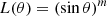 $$ \begin{aligned} L(\theta )&= (\sin \theta )^m \end{aligned} $$