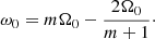 $$ \begin{aligned} \omega _0&= m \Omega _0 - \frac{2 \Omega _0}{m+1}\cdot \end{aligned} $$