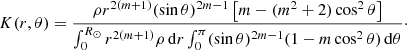 $$ \begin{aligned} K (r,\theta ) = \frac{\rho r^{2(m+1)} (\sin \theta )^{2m-1} \left[m - (m^2+2)\cos ^2\theta \right] }{\int _0^{R_{\odot }} r^{2(m+1)} \rho \,\mathrm{d} r \int _0^\pi (\sin \theta )^{2m-1} (1 - m\cos ^2\theta ) \, \mathrm{d}\theta }\cdot \end{aligned} $$