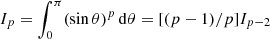 $ {I_p=\int_0^\pi (\sin\theta)^p\,{\rm d}\theta= [(p-1)/p] I_{p-2} } $