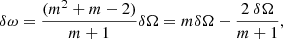 $$ \begin{aligned} \delta \omega = \frac{ (m^2 + m -2)}{m+1}\delta \Omega = m\delta \Omega - \frac{2\ \delta \Omega }{m+1}, \end{aligned} $$