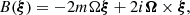 $$ \begin{aligned} B (\boldsymbol{\xi })&= - 2 m \Omega \boldsymbol{\xi } + 2 i \boldsymbol{\Omega }\times \boldsymbol{\xi } , \end{aligned} $$