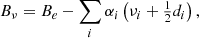 $$ \begin{aligned} B_{\nu }= B_{e} - \sum _i \alpha _i \left(\nu _i + \tfrac{1}{2}d_{i}\right) , \end{aligned} $$