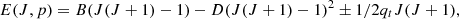 $$ \begin{aligned} E(J,p)= B (J(J+1)-1)- D (J(J+1)-1)^2 \pm 1/2 q_t J(J+1) , \end{aligned} $$