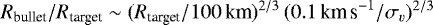 $R_{\textrm{bullet}}/R_{\textrm{target}} \sim (R_{\textrm{target}}/100\,\textrm{km})^{2/3}\, (0.1\, {\textrm{km\,s}^{-1}}/\sigma_v)^{2/3}$