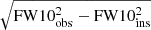 $ \sqrt{\mathrm{FW}10_{\mathrm{obs}}^2 - \mathrm{FW}10_{\mathrm{ins}}^2} $