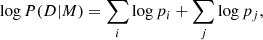 $$ \begin{aligned} \log {P(D|M)} = \sum _i \log {p_i} + \sum _j \log {p_j}, \end{aligned} $$
