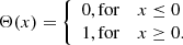 $$ \begin{aligned} \Theta (x) = {\left\{ \begin{array}{ll} 0, \mathrm{for}&x \le 0\\ 1, \mathrm{for}&x \ge 0. \end{array}\right.} \end{aligned} $$