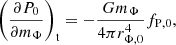 $$ \begin{aligned} \left(\frac{\partial P_0}{\partial m_{\Phi }}\right)_{\rm t} = -\frac{Gm_\Phi }{4\pi r_{\Phi ,0}^4}f_{\rm P,0}, \end{aligned} $$