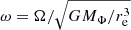 $ \omega=\Omega/\sqrt{GM_\Phi/r_{\mathrm{e}}^3} $
