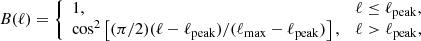 $$ \begin{aligned} B(\ell ) = {\left\{ \begin{array}{ll} 1,&\ell \le \ell _{\mathrm{peak} }, \\ \cos ^2\left[(\pi /2)(\ell -\ell _{\mathrm{peak} })/(\ell _{\mathrm{max} }-\ell _{\mathrm{peak} })\right],&\ell > \ell _{\mathrm{peak} }, \end{array}\right.} \end{aligned} $$