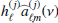 $ h_\ell^{(j)} \widehat{a}_{\ell m}^{(j)}(\nu) $