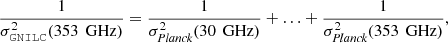 $$ \begin{aligned} {1\over \sigma ^2_{\mathtt{GNILC }}(353\,{\text{ GHz}})} = {1\over \sigma ^2_{\textit{Planck}}(30\,{\text{ GHz}})} +{\ldots } + {1\over \sigma ^2_{\textit{Planck}}(353\,{\text{ GHz}})}, \end{aligned} $$