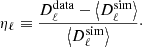 $$ \begin{aligned} \eta _{\ell } \equiv \frac{D_{\ell }^{\mathrm{data} } - \left< D_{\ell }^{\mathrm{sim} }\right>}{\left< D_{\ell }^{\mathrm{sim} }\right>}\cdot \end{aligned} $$