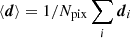 $ \left < {\boldsymbol{d}}\right > = 1/N_{\mathrm{pix}} \mathop{\sum}\limits_i {\boldsymbol{d}}_i $