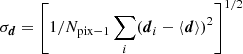 $ \sigma_{{\boldsymbol{d}}} = \left[1/N_{\mathrm{pix}-1} \mathop{\sum}\limits_i ({\boldsymbol{d}}_i-\left < {\boldsymbol{d}}\right > )^2\right]^{1/2} $