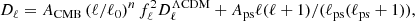 $$ \begin{aligned} D_{\ell } = A_{\mathrm{CMB} } \left(\ell /\ell _{0}\right)^n f_{\ell }^2 D_{\ell }^{\Lambda \mathrm{CDM} } + A_{\mathrm{ps} } \ell (\ell +1)/(\ell _{\mathrm{ps} }(\ell _{\mathrm{ps} }+1)), \end{aligned} $$