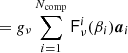 $$ \begin{aligned} &= {g}_{\nu } \mathop {\sum }\limits _{i=1}^{N_{\rm {comp}}} \mathsf{F }_\nu ^i(\beta _i)\boldsymbol{a}_{i} \end{aligned} $$