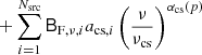 $$ \begin{aligned}&+ \mathop {\sum }\limits _{i=1}^{N_{\mathrm{src} }} \mathsf B _{\mathrm{F} ,\nu ,i} a_{\mathrm{cs} ,i} \left(\frac{\nu }{\nu _{\mathrm{cs} }}\right)^{\alpha _{\mathrm{cs} }(p)} \end{aligned} $$