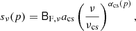 $$ \begin{aligned} s_{\nu }(p) = \mathsf{B }_{\mathrm{F} ,\nu } a_{\mathrm{cs} } \left(\frac{\nu }{\nu _{\mathrm{cs} }}\right)^{\alpha _{\mathrm{cs} }(p)}, \end{aligned} $$