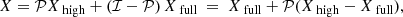 $$ \begin{aligned} X = \mathcal{P} X_\text{ high} + (\mathcal{I} -\mathcal{P} )\, X_\text{ full} \ =\ X_\text{ full} + \mathcal{P} (X_\text{ high}-X_\text{ full}), \end{aligned} $$