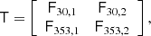 $$ \begin{aligned} \mathsf{T } = \left[ \begin{array}{cc} \mathsf{F }_{30, 1}&\mathsf{F }_{30, 2} \\ \mathsf{F }_{353, 1}&\mathsf{F }_{353, 2} \end{array} \right], \end{aligned} $$