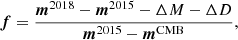 $$ \begin{aligned} \boldsymbol{f}= \frac{\boldsymbol{m}^{2018} - \boldsymbol{m}^{2015} - \Delta M - \Delta D }{\boldsymbol{m}^{2015}-\boldsymbol{m}^{\mathrm{CMB} }}, \end{aligned} $$