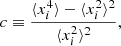 $$ \begin{aligned} c \equiv \frac{\langle x_i^4\rangle -\langle x_i^2\rangle ^2}{\langle x_i^2\rangle ^2}, \end{aligned} $$