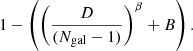 $$ \begin{aligned} 1 - \left(\left(\frac{D}{(N_{\rm gal}-1)}\right)^\beta +B\right). \end{aligned} $$
