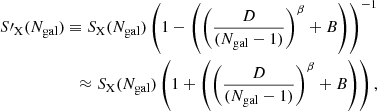 $$ \begin{aligned} {S\prime }_{\rm X}({N_{\rm gal}}) \equiv {S_{\rm X}}({N_{\rm gal}}) \left(1 - \left(\left(\frac{D}{({N_{\rm gal}}-1)}\right)^\beta +B\right)\right)^{-1} \\ \nonumber \approx {S_{\rm X}}({N_{\rm gal}}) \left(1 + \left(\left(\frac{D}{({N_{\rm gal}}-1)}\right)^\beta +B\right)\right), \end{aligned} $$
