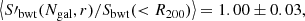 $$ \begin{aligned}\left\langle {S{\prime _{{\rm{bwt}}}}({N_{{\rm{gal}}}},r)/{S_{{\rm{bwt}}}}( < {R_{200}})} \right\rangle = 1.00 \pm 0.03, \end{aligned} $$