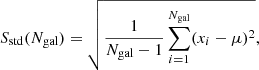 $$ \begin{aligned} {S_{\rm std}}({N_{\rm gal}}) = \sqrt{\frac{1}{{N_{\rm gal}}-1}\sum _{i=1}^{{N_{\rm gal}}} (x_i - \mu )^2}, \end{aligned} $$