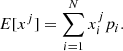 $$ \begin{aligned} E[x^j]=\sum _{i=1}^Nx_i^j p_i. \end{aligned} $$