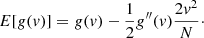 $$ \begin{aligned} E[g(v)]= g(v) -\frac{1}{2}g^{\prime \prime }(v) \frac{2v^2}{N}\cdot \end{aligned} $$