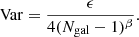 $$ \begin{aligned} \mathrm{Var} = \frac{\epsilon }{4({N_{\rm gal}}-1)^\beta }. \end{aligned} $$